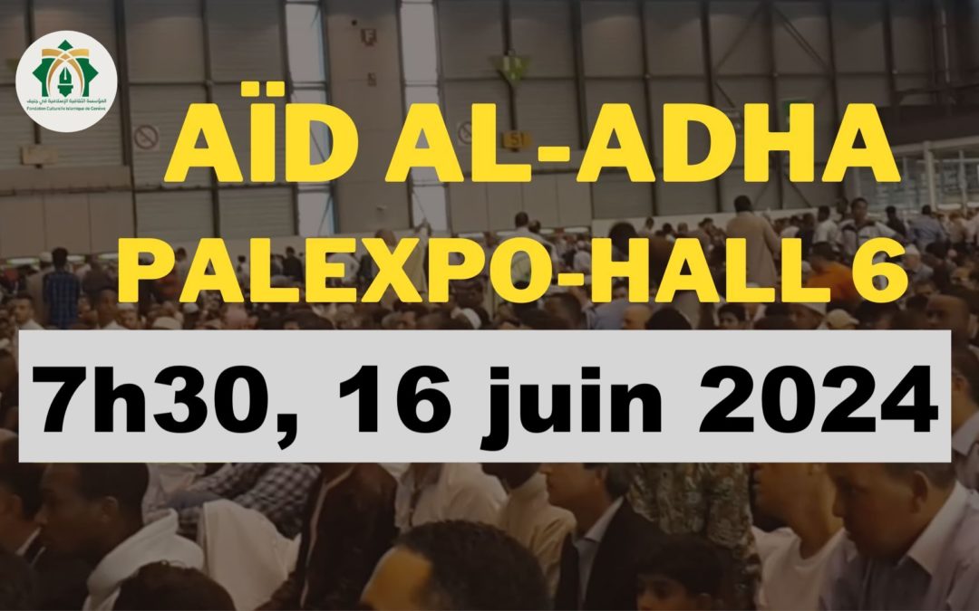 Aïd Al-Adha – Prière à 7h30 Palexpo Halle 6 – 16 juin 2024